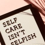 Mental Benefits - Self Care Isn't Selfish Signage